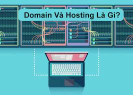 Domain Là Gì Hosting Là Gì? Sự khác biệt giữa Domain và Hosting